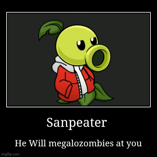 Sanpeater | Sanpeater | He Will megalozombies at you | image tagged in funny,demotivationals | made w/ Imgflip demotivational maker