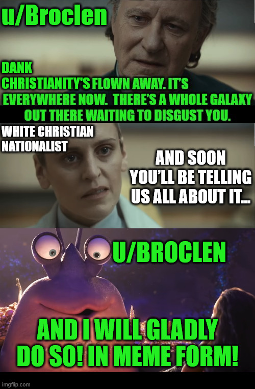 All About It (8/8) | u/Broclen; DANK CHRISTIANITY'S; WHITE CHRISTIAN NATIONALIST; AND SOON YOU’LL BE TELLING US ALL ABOUT IT…; U/BROCLEN; AND I WILL GLADLY DO SO! IN MEME FORM! | image tagged in dank,chistian,memes,r/dankchristianmemes,star wars,disney | made w/ Imgflip meme maker