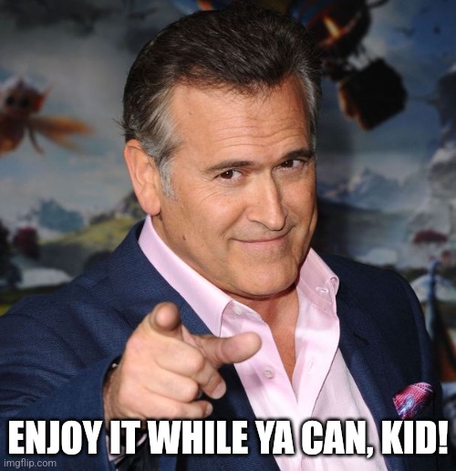 Pointing Sam Axe | ENJOY IT WHILE YA CAN, KID! | image tagged in pointing sam axe | made w/ Imgflip meme maker