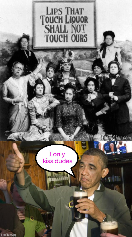 0bama approves | I only kiss dudes | image tagged in 0bama,approves | made w/ Imgflip meme maker