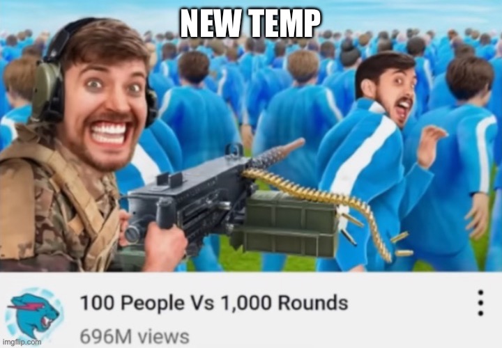 100 people vs 1000 rounds | NEW TEMP | image tagged in 100 people vs 1000 rounds | made w/ Imgflip meme maker