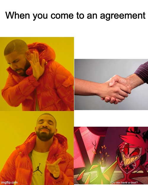 Drake Hotline Bling | When you come to an agreement | image tagged in memes,drake hotline bling | made w/ Imgflip meme maker