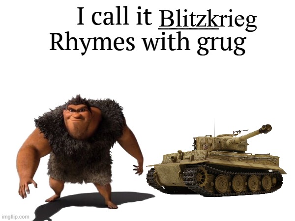 I call it _____ | Blitzkrieg | image tagged in i call it _____ | made w/ Imgflip meme maker