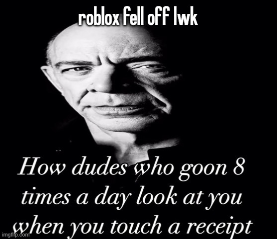 reaction image | roblox fell off lwk | image tagged in reaction image | made w/ Imgflip meme maker