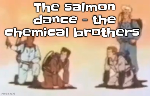 Wyoming population lore | The salmon dance - the chemical brothers | image tagged in wyoming population lore | made w/ Imgflip meme maker