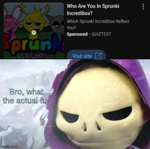 Ads can be cruel, but I can be "cruel-er" | image tagged in bro what the actual fu- | made w/ Imgflip meme maker