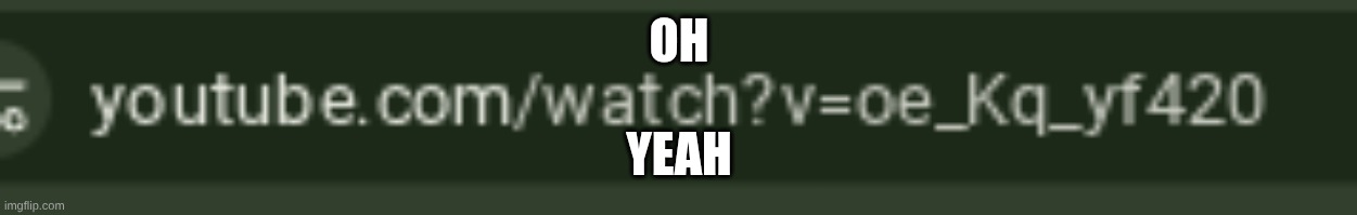 420 | OH; YEAH | image tagged in 69,420,nice | made w/ Imgflip meme maker