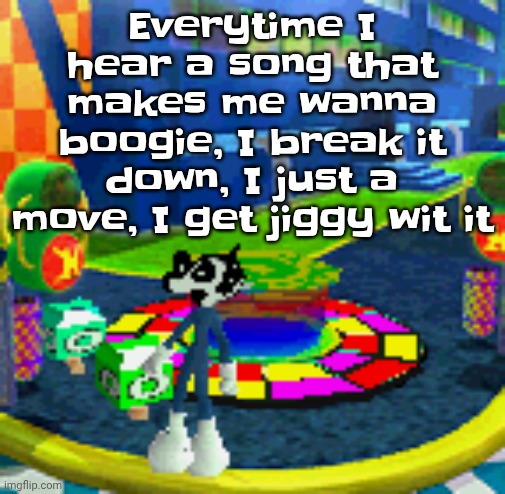 WHOAG | Everytime I hear a song that makes me wanna boogie, I break it down, I just a move, I get jiggy wit it | image tagged in whoag | made w/ Imgflip meme maker