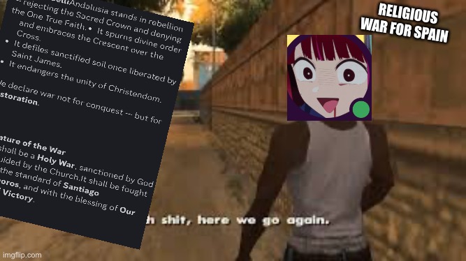 Ah shit here we go again | RELIGIOUS WAR FOR SPAIN | image tagged in ah shit here we go again | made w/ Imgflip meme maker