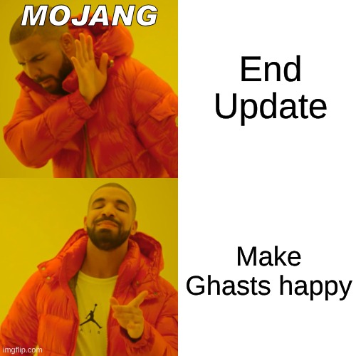 Drake Hotline Bling | End Update; MOJANG; Make Ghasts happy | image tagged in memes,drake hotline bling | made w/ Imgflip meme maker