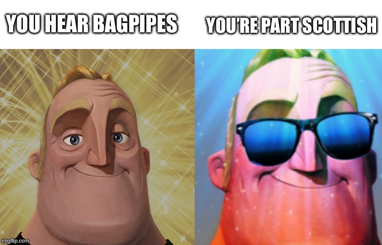 ALBA GU BRÀTH (sláinte chat) | YOU’RE PART SCOTTISH; YOU HEAR BAGPIPES | image tagged in mr incredible becomes canny stage 2,happy canny mr incredible,scottish,bagpipes,scotland forever,alba gu brath | made w/ Imgflip meme maker