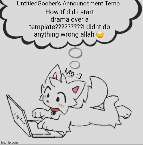 :3 | How tf did i start drama over a template?????????i didnt do anything wrong allah 😔 | image tagged in 3 | made w/ Imgflip meme maker