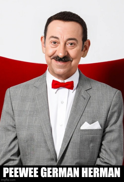 Why peewee never grew a moustache | PEEWEE GERMAN HERMAN | image tagged in peewee german herman | made w/ Imgflip meme maker