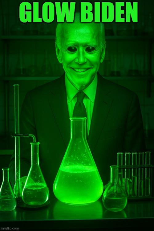 Glowup. #Fakeover | GLOW BIDEN | image tagged in joe biden,experiment,chemistry,shiny | made w/ Imgflip meme maker