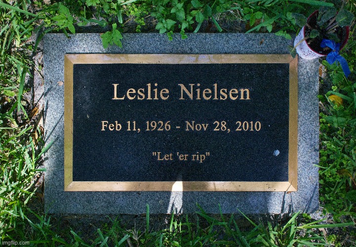 Actual Headstone (and don't call me Shirley) | image tagged in nielsen favorite fart gag headstone meme | made w/ Imgflip meme maker