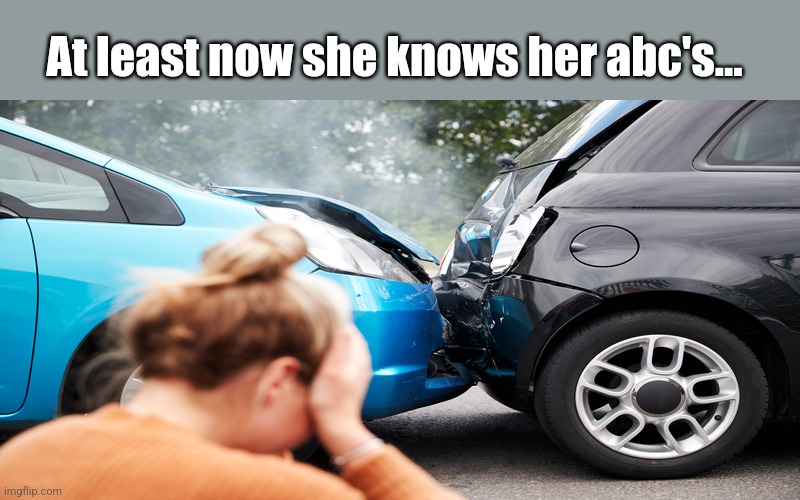 At least now she knows her abc's... | made w/ Imgflip meme maker