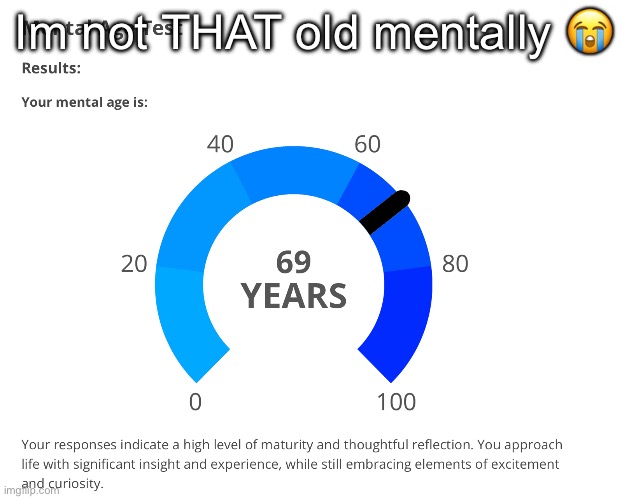 Im not THAT old mentally 😭 | made w/ Imgflip meme maker