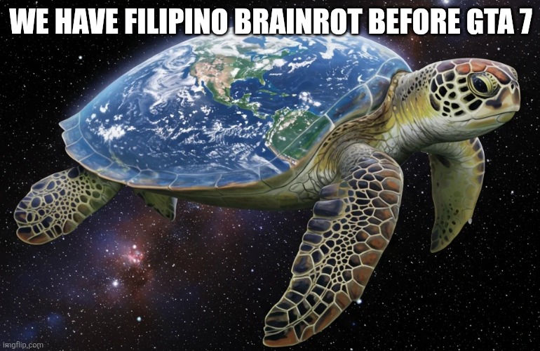Pagong Mundo | WE HAVE FILIPINO BRAINROT BEFORE GTA 7 | image tagged in pagong mundo | made w/ Imgflip meme maker