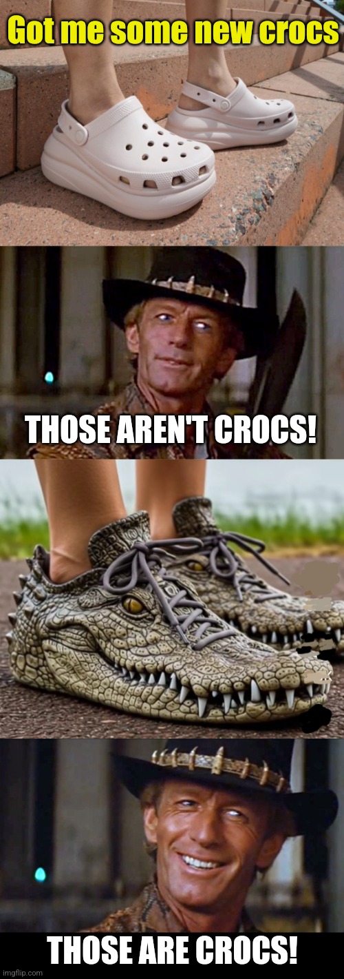 Real Crocs | Got me some new crocs; THOSE AREN'T CROCS! THOSE ARE CROCS! | image tagged in crocodile dundee knife,crocodile dundee,crocs,shoes | made w/ Imgflip meme maker