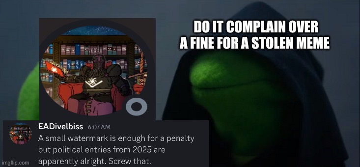 Evil Kermit | DO IT COMPLAIN OVER A FINE FOR A STOLEN MEME | image tagged in memes,evil kermit | made w/ Imgflip meme maker