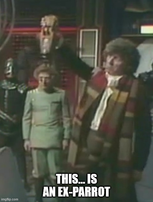 ex-parrot | THIS... IS AN EX-PARROT | image tagged in doctor who | made w/ Imgflip meme maker