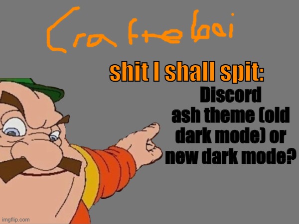crafteeboi announcement temp v2 | Discord ash theme (old dark mode) or new dark mode? | image tagged in crafteeboi announcement temp v2 | made w/ Imgflip meme maker