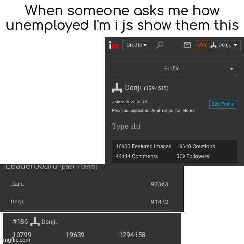 When someone asks me how unemployed I'm i js show them this | made w/ Imgflip meme maker