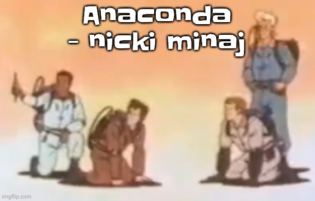 why is this song a banger | Anaconda - nicki minaj | image tagged in wyoming population lore | made w/ Imgflip meme maker
