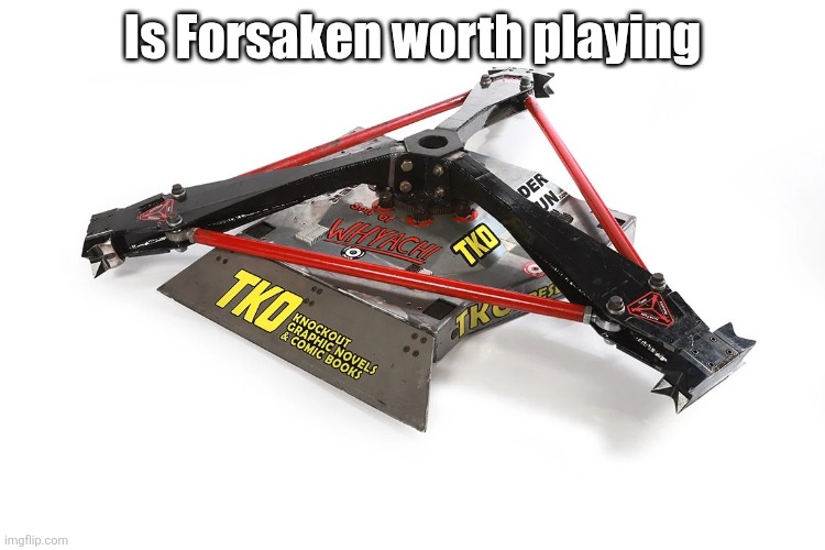 Son of Whyachi | Is Forsaken worth playing | image tagged in son of whyachi | made w/ Imgflip meme maker