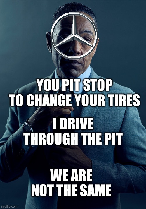 Monaco | YOU PIT STOP TO CHANGE YOUR TIRES; I DRIVE THROUGH THE PIT; WE ARE NOT THE SAME | image tagged in gus fring we are not the same | made w/ Imgflip meme maker