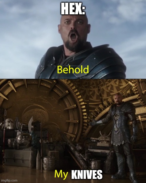 Behold my stuff | HEX: KNIVES | image tagged in behold my stuff | made w/ Imgflip meme maker