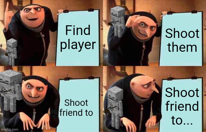Gru's Plan | Find player; Shoot them; Shoot friend to... Shoot friend to | image tagged in memes,gru's plan | made w/ Imgflip meme maker