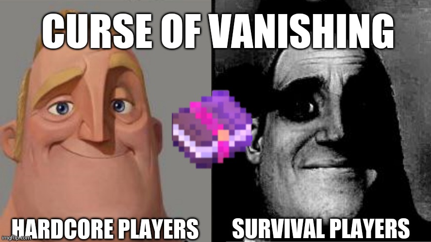 curse of noooo | CURSE OF VANISHING; HARDCORE PLAYERS; SURVIVAL PLAYERS | image tagged in traumatized mr incredible | made w/ Imgflip meme maker