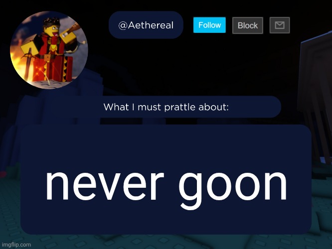 aethereal's forsaken template | never goon | image tagged in aethereal's forsaken template | made w/ Imgflip meme maker