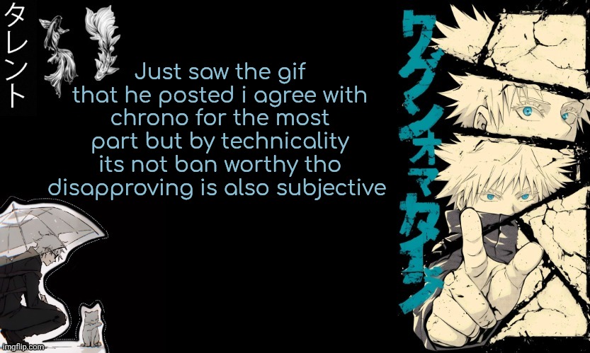 But i shall not interfere | Just saw the gif that he posted i agree with chrono for the most part but by technicality its not ban worthy tho disapproving is also subjective | image tagged in gojo's announcement template | made w/ Imgflip meme maker