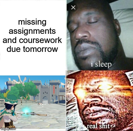 Sleeping Shaq | missing assignments and coursework due tomorrow | image tagged in memes,sleeping shaq | made w/ Imgflip meme maker