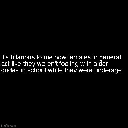 They Shun R. Kelly But Had "Boyfriends" Like R. Kelly | image tagged in school,female,memes,message,hypocrisy,r kelly | made w/ Imgflip meme maker