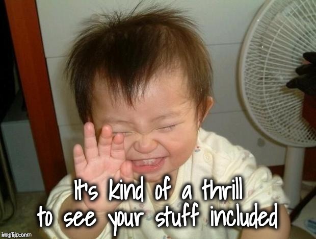 Happy Baby | It's kind of a thrill to see your stuff included | image tagged in happy baby | made w/ Imgflip meme maker