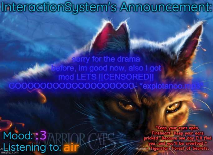 ty guys so muchh :3 <333 | sorry for the drama before, im good now, also i got mod LETS [[CENSORED]] GOOOOOOOOOOOOOOOOOOO- *explotanoo.mp3*; :3; air | image tagged in interaction system's announcement,heya kid je suis le sans de topic | made w/ Imgflip meme maker