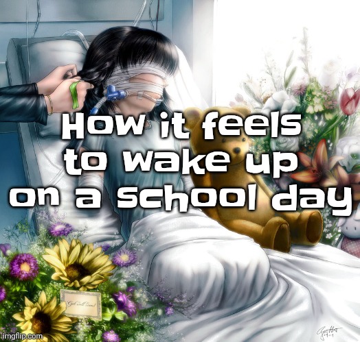 clever title | How it feels to wake up on a school day | image tagged in limbless anime girl,you have been eternally cursed for reading the tags,memes,funny,oh wow are you actually reading these tags | made w/ Imgflip meme maker