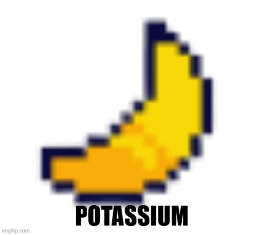 Deltarune Banana | POTASSIUM | image tagged in deltarune banana | made w/ Imgflip meme maker
