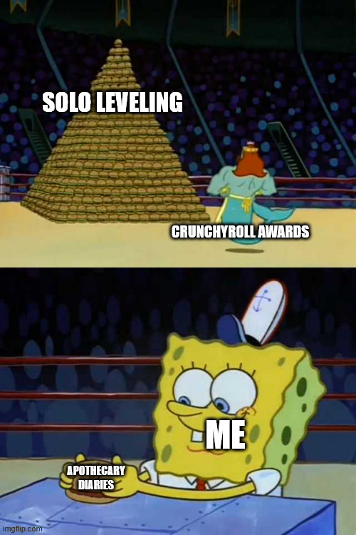 Zeus may give the prize to whomsoever he likes: but i shall always think my baby the most beautiful of them all. -Aesop's fables | SOLO LEVELING; CRUNCHYROLL AWARDS; ME; APOTHECARY DIARIES | image tagged in king neptune vs spongebob,memes,anime meme,solo leveling,apothecary diaries | made w/ Imgflip meme maker