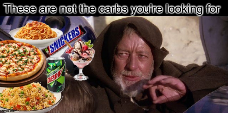 Not the carbs | image tagged in obi wan kenobi,carbs,not the droids,diet,health,star wars | made w/ Imgflip meme maker