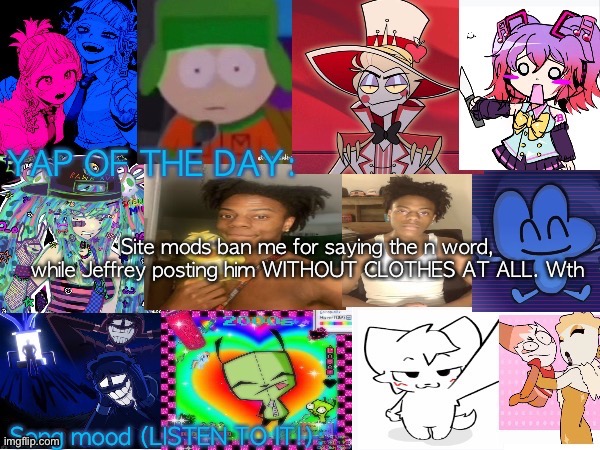 Lum no loves 10000th template | Site mods ban me for saying the n word, while Jeffrey posting him WITHOUT CLOTHES AT ALL. Wth | image tagged in lum no loves 10000th template | made w/ Imgflip meme maker