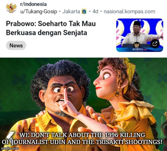WE DON'T TALK ABOUT THE 1996 KILLING OF JOURNALIST UDIN AND THE TRISAKTI SHOOTINGS! | image tagged in memes,indonesia,past | made w/ Imgflip meme maker