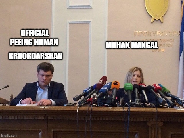 Reporter meme | OFFICIAL PEEING HUMAN; MOHAK MANGAL; KROORDARSHAN | image tagged in reporter meme | made w/ Imgflip meme maker