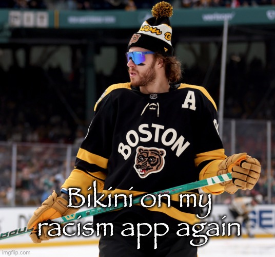Ts pmo sm | Bikini on my racism app again | image tagged in pasta | made w/ Imgflip meme maker