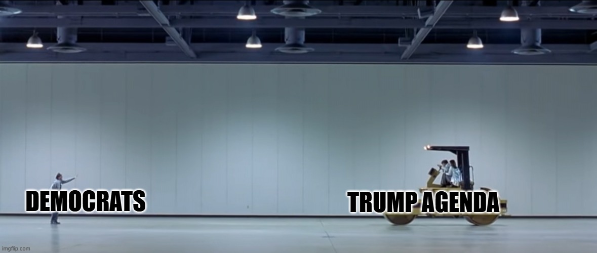 austin powers steamroller | TRUMP AGENDA DEMOCRATS | image tagged in austin powers steamroller | made w/ Imgflip meme maker