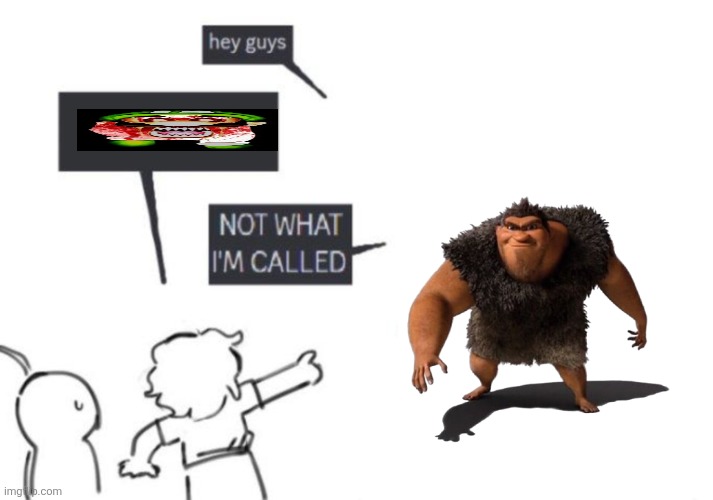 Hey Guys - NOT WHAT I'M CALLED | image tagged in hey guys - not what i'm called | made w/ Imgflip meme maker