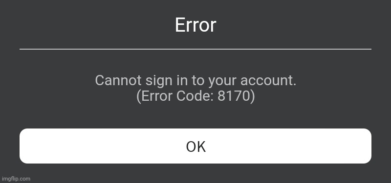 Cannot sign in on Roblox error | Error; Cannot sign in to your account.

(Error Code: 8170) | image tagged in roblox error message | made w/ Imgflip meme maker